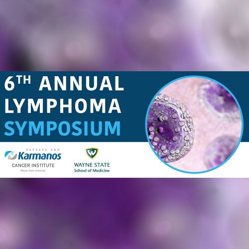 Register Today: Latest Lymphoma Treatments, Research and Clinical Trials Highlighted at Upcoming Karmanos Symposium